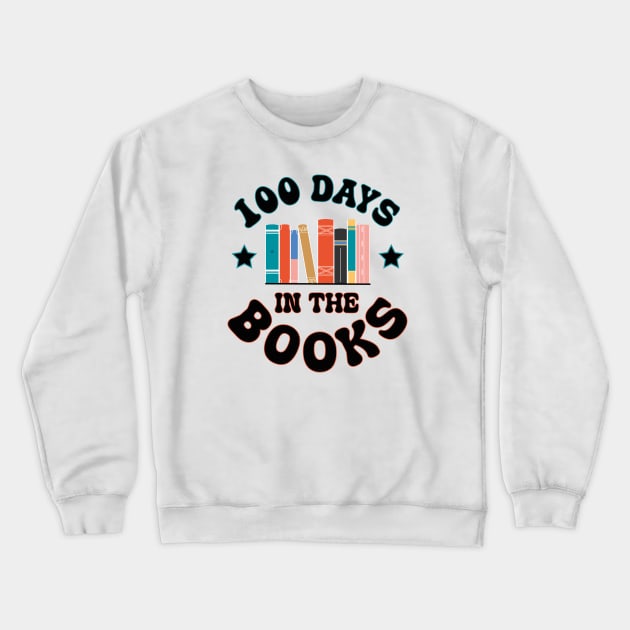 100 Days in the Books Reading Teacher 100th Day of School Crewneck Sweatshirt by Uniqueify